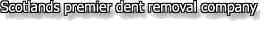 Scotlands premier dent removal company.jpg (2501 bytes)